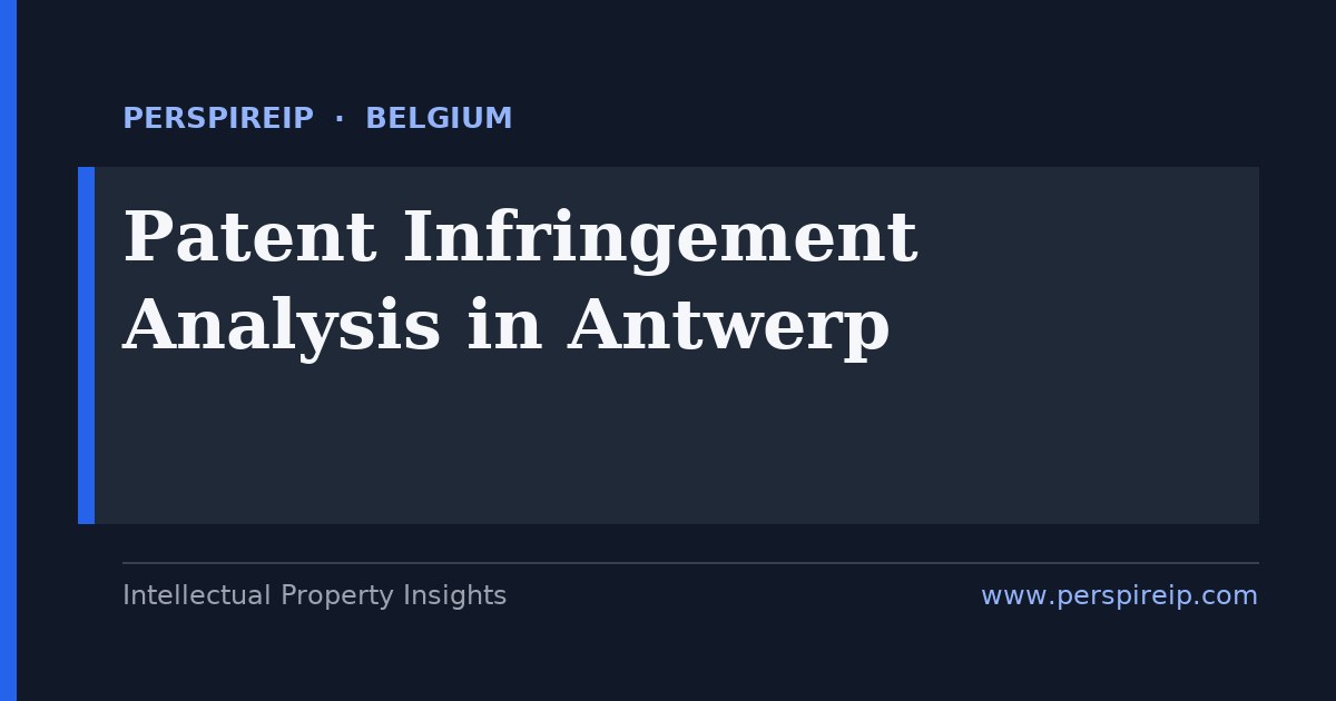 patent infringement analysis Antwerp claim charts and evidence-of-use for chemical, petrochemical, diamond and logistics disputes heard by the Brussels Enterprise Court and the Unified Patent Court Brussels Local Division, with saisie-description descriptive seizure, built by PerspireIP