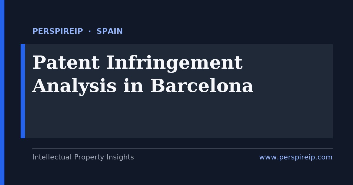 patent infringement analysis Barcelona claim charts and evidence-of-use for pharma chemicals automotive and food-tech patent disputes by PerspireIP