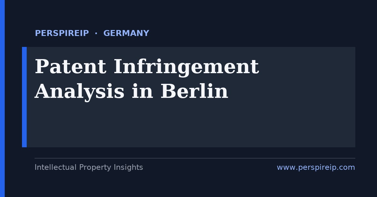 patent infringement analysis Berlin claim charts and evidence of use for the Landgericht Berlin and UPC cases by PerspireIP