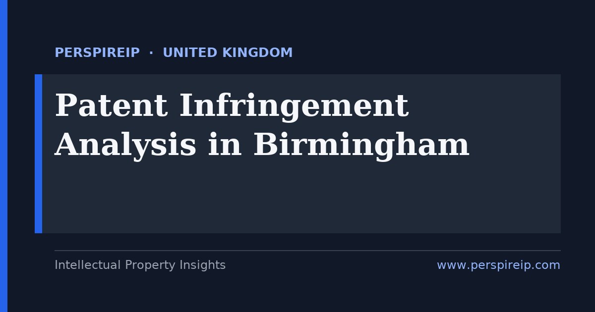 patent infringement analysis Birmingham claim charts and evidence-of-use for automotive, advanced manufacturing, medtech and rail disputes heard at the Birmingham Business and Property Courts, the Intellectual Property Enterprise Court and the Patents Court, built by PerspireIP