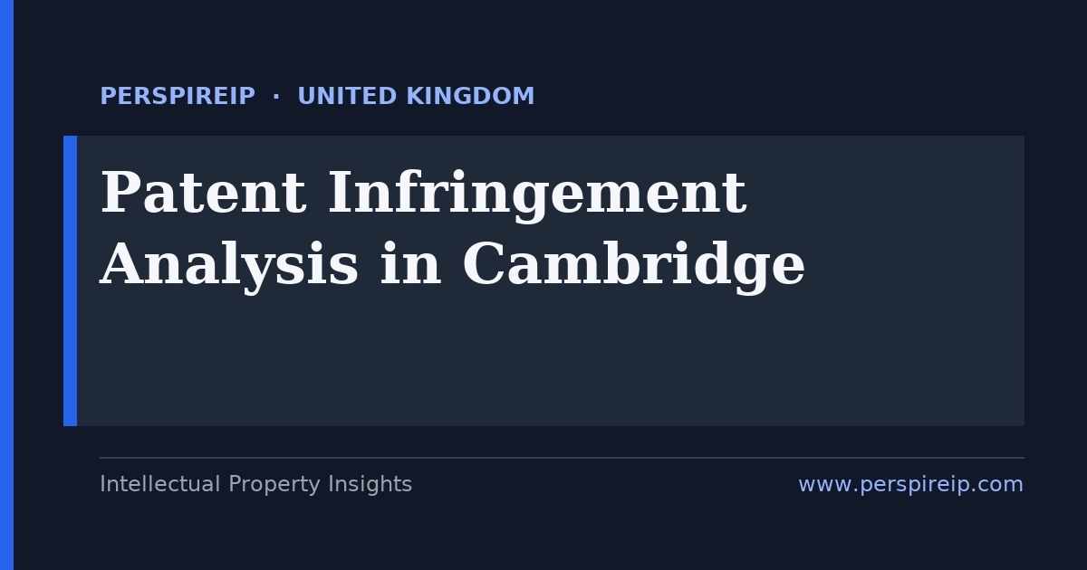 patent infringement analysis Cambridge Silicon Fen deep-tech and biotech claim-chart study by PerspireIP
