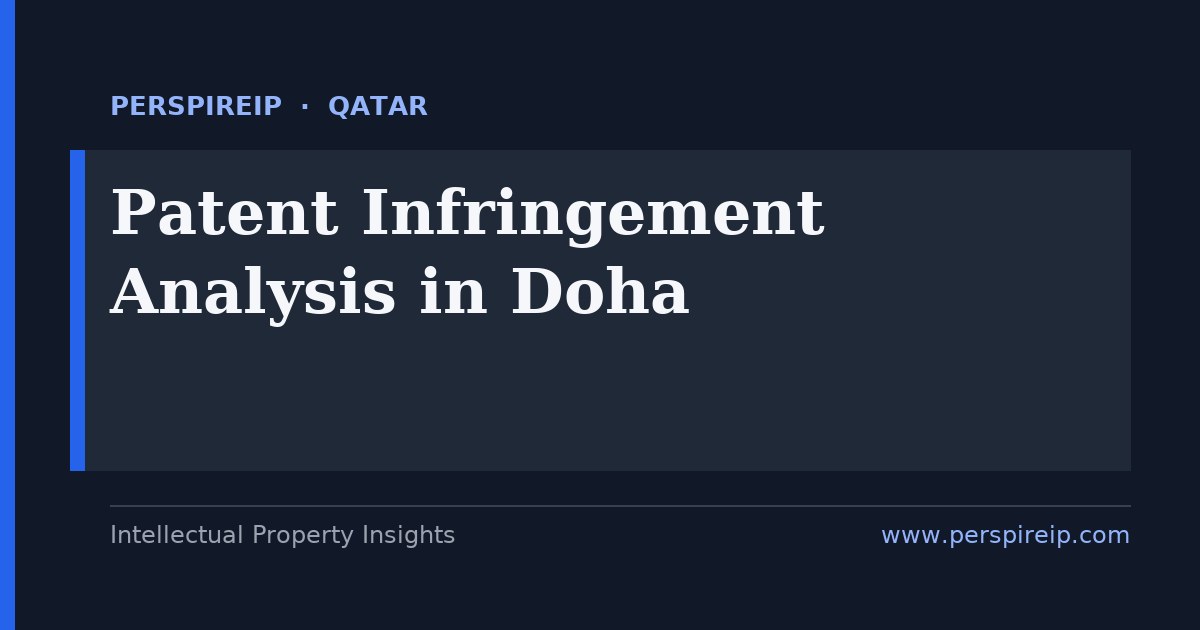 patent infringement analysis Doha claim charts and evidence-of-use for LNG petrochemical construction and sports-tech patent disputes before the Qatari civil courts and the QICDRC by PerspireIP