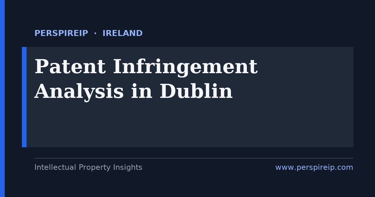 patent infringement analysis Dublin claim charts and evidence-of-use for pharma software medtech and data-centre patent disputes in the Irish High Court by PerspireIP