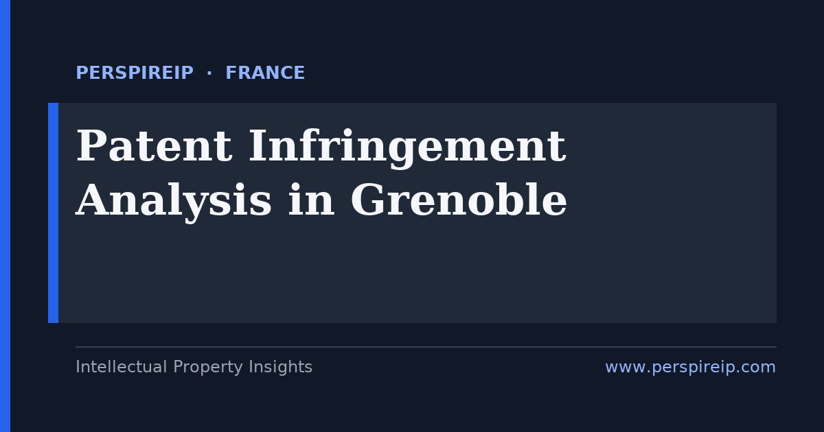 patent infringement analysis Grenoble semiconductor and deep-tech claim charting and evidence of use by PerspireIP