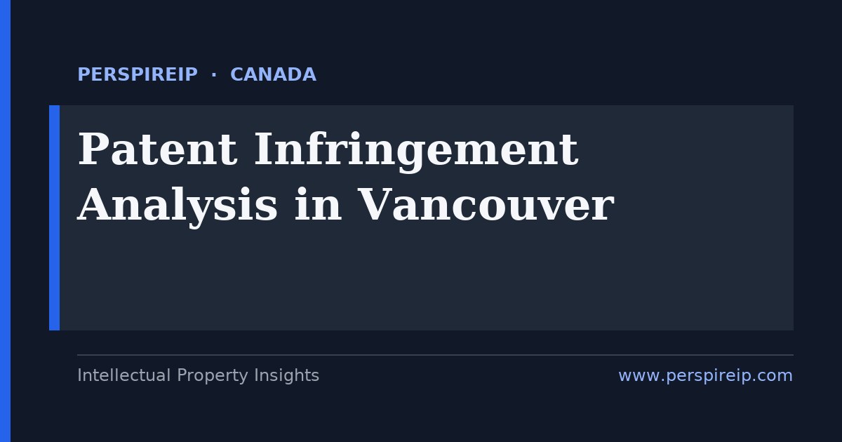 patent infringement analysis Vancouver claim charts and evidence-of-use for fuel-cell, cleantech, biotech, mining and software disputes heard by the Federal Court of Canada and the British Columbia Supreme Court, with documentary and oral discovery, built by PerspireIP