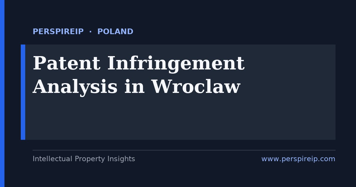 patent infringement analysis Wroclaw claim charts and evidence-of-use for electronics, automotive and home-appliance disputes heard by Poland's specialised intellectual-property courts and the technical division of the Warsaw Regional Court, built by PerspireIP for Lower Silesia rights-holders
