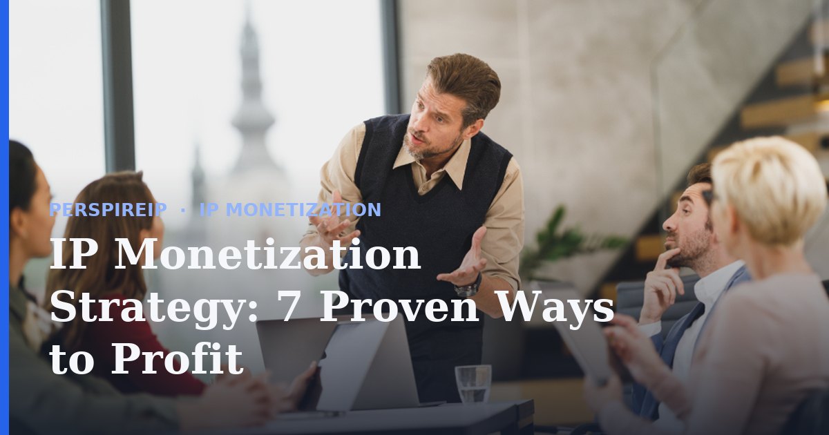IP monetization strategy turning intellectual property into revenue