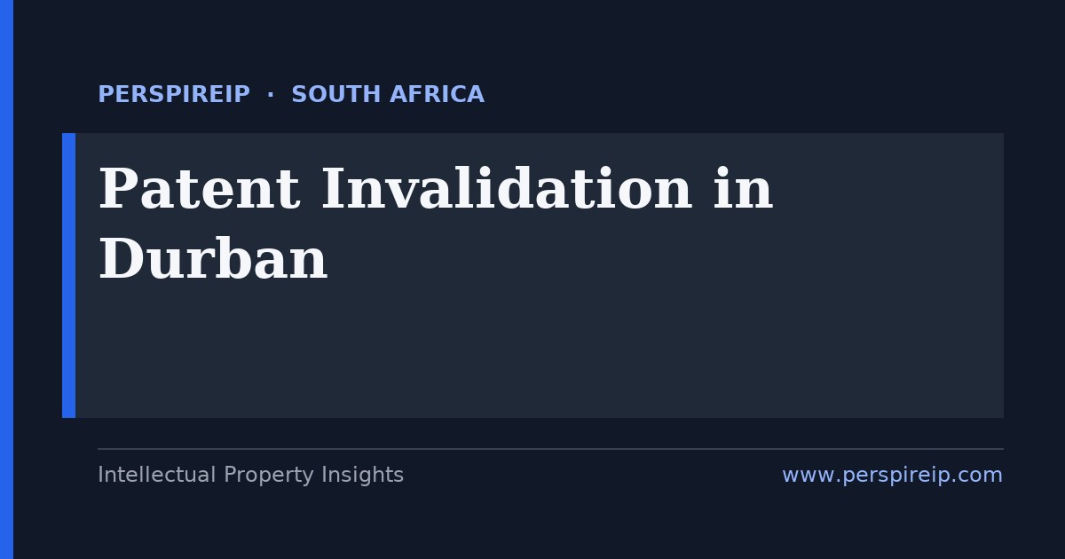 patent invalidation Durban prior-art and invalidity search for South African revocation by PerspireIP