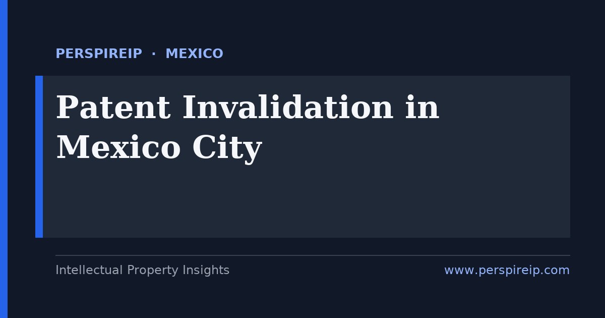 patent invalidation Mexico City IMPI administrative nullity and TFJA prior art search by PerspireIP