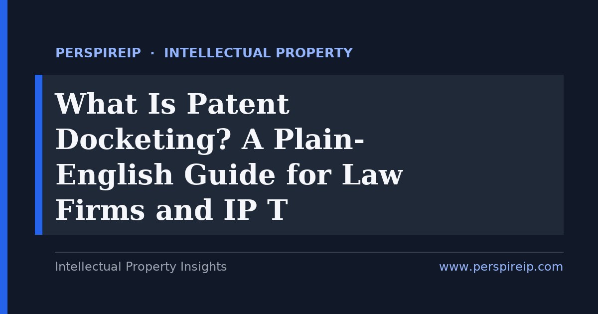 what is patent docketing — PerspireIP