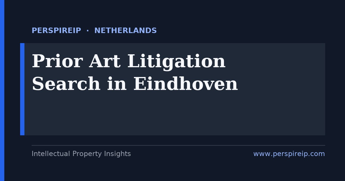 prior art search Eindhoven invalidity evidence for the Hague court and UPC Local Division