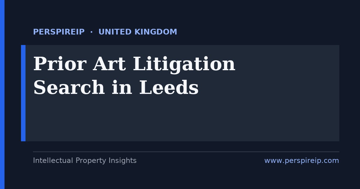 prior art search Leeds invalidity evidence for the Business and Property Courts and IPEC