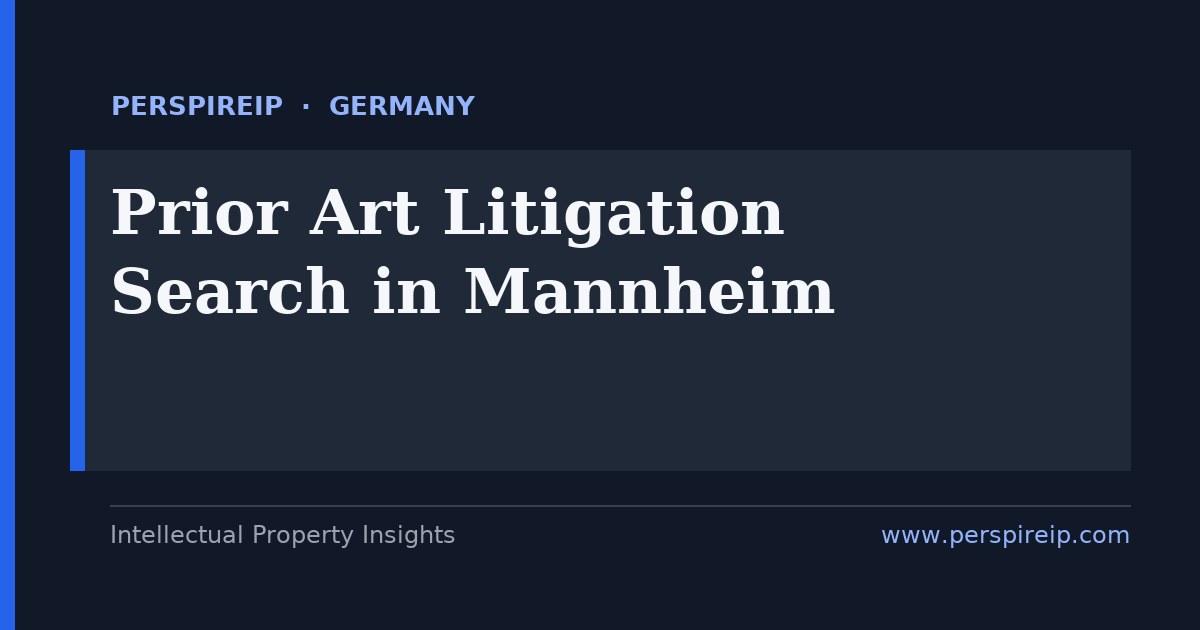 prior art search Mannheim for SEP, automotive and UPC invalidity by PerspireIP