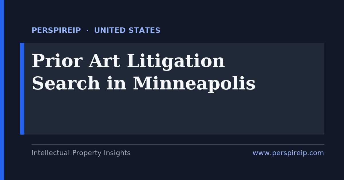 prior art search Minneapolis invalidity evidence for D. Minn. medical-device patent litigation and PTAB inter partes review