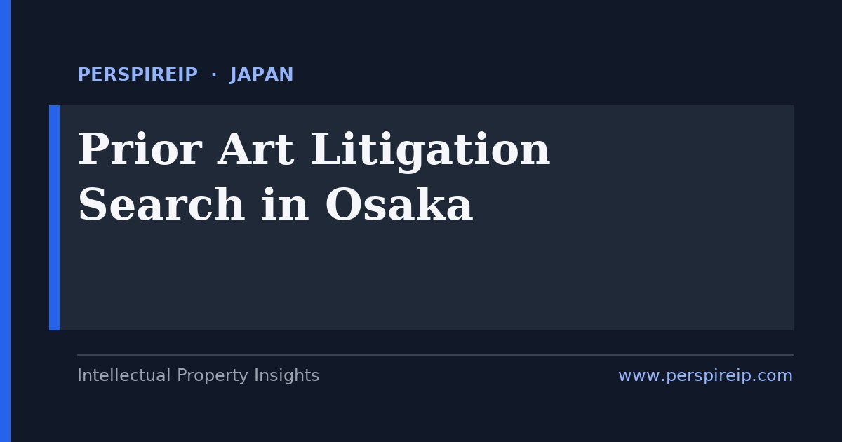 prior art search Osaka chemicals, materials and electronics patent invalidity search by PerspireIP