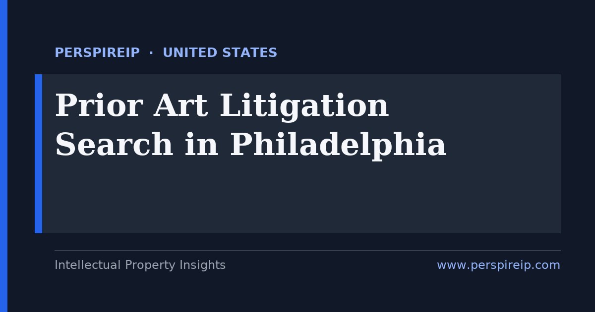 prior art search Philadelphia pharmaceutical and biotech invalidity prior-art analysis by PerspireIP