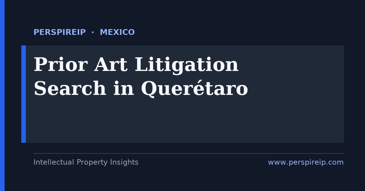 prior art search Querétaro aerospace automotive and logistics patent invalidity search for IMPI proceedings by PerspireIP