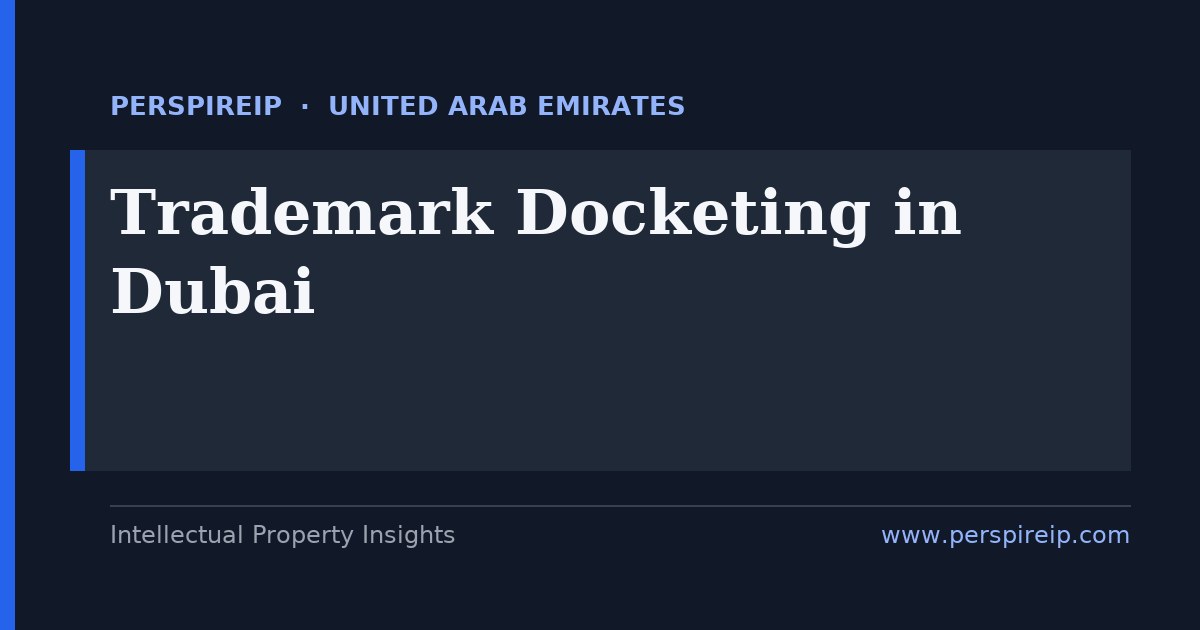 trademark docketing Dubai deadline tracking across the UAE Ministry of Economy federal register, the 30-day opposition clock and the WIPO Madrid Protocol renewal cycle by PerspireIP