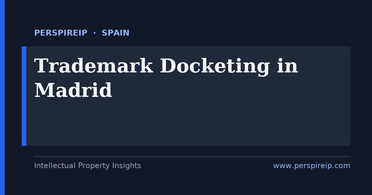 trademark docketing Madrid deadline calendar tracking OEPM 10-year renewals, EUIPO EUTM clocks, Spanish non-use revocation and the WIPO Madrid System by PerspireIP