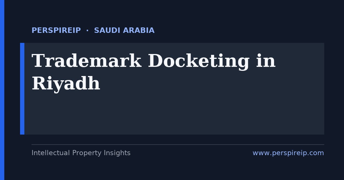 trademark docketing Riyadh deadline tracking for SAIP Hijri-calendar renewals, the 60-day opposition window and the new WIPO Madrid Protocol clock by PerspireIP